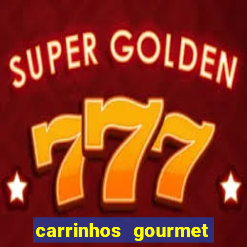 carrinhos gourmet para festas